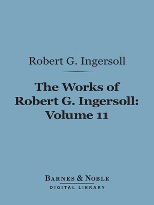 cover image of The Works of Robert G. Ingersoll, Volume 11 (Barnes & Noble Digital Library)